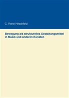 C René Hirschfeld, C. René Hirschfeld - Bewegung als strukturelles Gestaltungsmittel in Musik und anderen Künsten