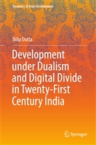 Dilip Dutta - Development under Dualism and Digital Divide in Twenty-First Century India