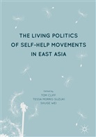 Tom Cliff, Tess Morris-Suzuki, Tessa Morris-Suzuki, Shuge Wei - The Living Politics of Self-Help Movements in East Asia