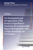 Jie Zhang - The Developments and the Applications of the Numerical Algorithms in Simulating the Incompressible Magnetohydrodynamics with Complex Boundaries and Free Surfaces