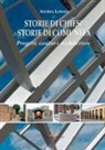 Andrea Longhi - Storie di chiese, storie di comunità. Progetti, cantieri, architetture