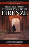 Valentina Rossi - Misteri, crimini e storie insolite di Firenze. Il volto segreto della culla del Rinascimento