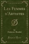 Alphonse Daudet - Les Femmes d'Artistes (Classic Reprint)