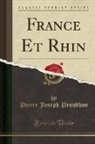 Pierre Joseph Proudhon, Pierre-Joseph Proudhon - France Et Rhin (Classic Reprint)