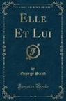 George Sand - Elle Et Lui (Classic Reprint)