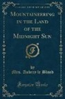 Mrs. Aubrey le Blond - Mountaineering in the Land of the Midnight Sun (Classic Reprint)