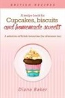 Baker Diana - A Recipe Book For Cupcakes, Biscuits and Homemade Sweets