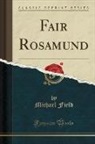 Michael Field - Fair Rosamund (Classic Reprint)