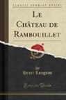 Henri Longnon - Le Château de Rambouillet (Classic Reprint)