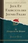 Marguerite Du Parquet - Jeux Et Exercices des Jeunes Filles (Classic Reprint)