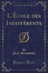 Jean Giraudoux - L'École des Indifférents (Classic Reprint)