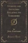 John Tomlinson - Stories and Sketches Relating to Yorkshire (Classic Reprint)