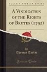 Thomas Taylor - A Vindication of the Rights of Brutes (1792) (Classic Reprint)