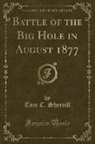 Tom C. Sherrill - Battle of the Big Hole in August, 1877 (Classic Reprint)