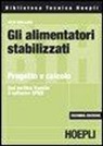 Nico Grilloni - Gli alimentatori stabilizzati. Progetto e calcolo