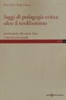 Peter Mayo, Paolo Vittoria - Saggi di pedagogia critica oltre il neoliberismo. Analizzando educatori, lotte e movimenti sociali