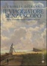 Charles Dickens, G. Miccichè, G. Puglisi - Il viaggiatore senza scopo