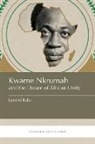 Lansiné Kaba - Kwame Nkrumah and the Dream of African Unity