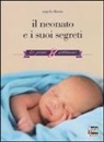 Angela Dinoia - Il neonato e i suoi segreti. Le prime 8 settimane