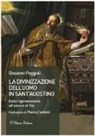 Giovanni Poggiali - La divinizzazione dell'uomo in sant'Agostino. Dalla rigenerazione all'amore di Dio