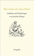Joachim Klinger - Was wären wir ohne Tiere?