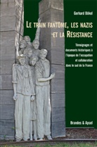 Gerhard Bökel - Le train fantôme, les nazis et la Résistance