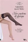 Fabrizio Quattrini - Non smettere di giocare. 50 + 1 idee per scoprire insieme tutte le sfumature del piacere
