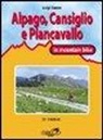 Luigi Zanon - Cansiglio, Alpago e Piancavallo in mountain bike. 23 itinerari tra le province di Belluno, Treviso e Pordenone