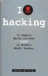 E. Goldstein - I love hacking. Il meglio della rivista «2600» la bibbia degli hacker