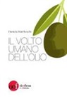 Daniela Marcheschi - Il volto umano dell'olio