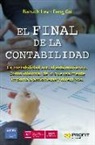 Feng Gu, Baruch Lev - El final de la contabilidad : la contabilidad actual está muriendo : cómo informar de lo que realmente importa a accionistas y directivos