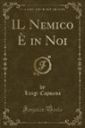 Luigi Capuana - IL Nemico È in Noi (Classic Reprint)