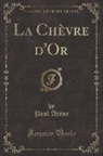 Paul Arene, Paul Arène - La Chèvre d'Or (Classic Reprint)