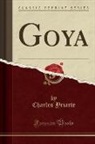 Charles Yriarte - Goya (Classic Reprint)