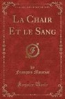 François Mauriac - La Chair Et le Sang (Classic Reprint)
