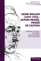 Serg Netchine, Serge Netchine, Gaby Netchine-Grynberg - Henri Wallon (1879-1962) : action pensée, pensée de l'action