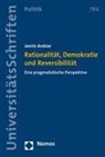 Jannis Andrae - Rationalität, Demokratie und Reversibilität