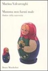 Marina Valcarenghi - Mamma non farmi male. Ombre della maternità