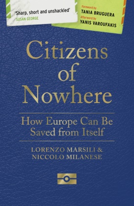  , Tania Bruguera, Lorenzo Marsili, Lorenzo Milanese Marsili, Niccol242 Milanese, Niccolo Milanese... - Citizens of Nowhere - How Europe Can Be Saved from Itself