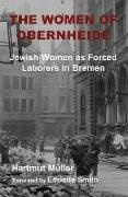 Helmut Muller, Lyn Julius, Helmut Mueller, Hartmut Muller, Helmut Muller, … - The Women of Obernheide Jewish Women as Forced Laborers in Bremen, 1944-45
