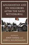 Amin Nourzhanov Saikal, Kirill Nourzhanov, Amin Saikal - Afghanistan and Its Neighbors After the Nato Withdrawal