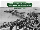Peter Waller - Lost Tramways of Wales: Swansea and Mumbles