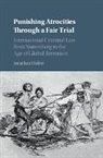 Jonathan Hafetz, Jonathan (Seton Hall University Hafetz, Hafetz Jonathan - Punishing Atrocities Through a Fair Trial