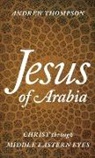 Andrew Thompson - Jesus of Arabia