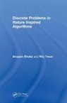 Anupam Shukla, Anupam (Indian Institute of Information Te Shukla, Anupam Prof. Shukla, Anupam Prof. (Indian Institute of Informat Shukla, Anupam Prof. (Indian Institute of Information Technology and Management Shukla, Anupam Tiwari Shukla... - Discrete Problems in Nature Inspired Algorithms