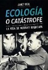 Janet Biehl - Ecología o catástrofe : la vida de Murray Bookchin