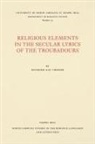 Raymond Gay-Crosier - Religious Elements in the Secular Lyrics of the Troubadours