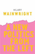 H Wainwright, Hilary Wainwright - New Politics From the Left