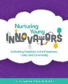 Stephanie Smith Budhai, Laura McLaughlin, Laura McLaughlin Taddei - Nurturing Young Innovators: Cultivating Creativity in the Classroom, Home and Community