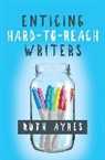 Ruth Ayers, Ruth Ayres - Enticing Hard-to-reach Writers